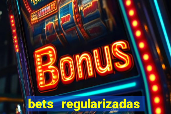 bets regularizadas no brasil